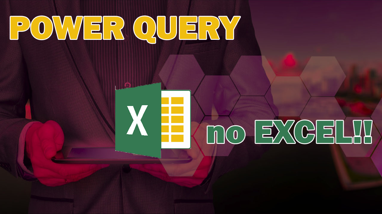 Power Query No Excel